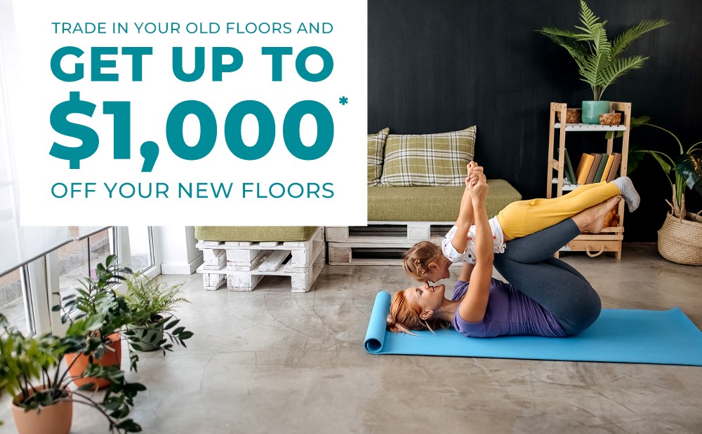 Save $1,000 off your new floors when you trade in your old ones